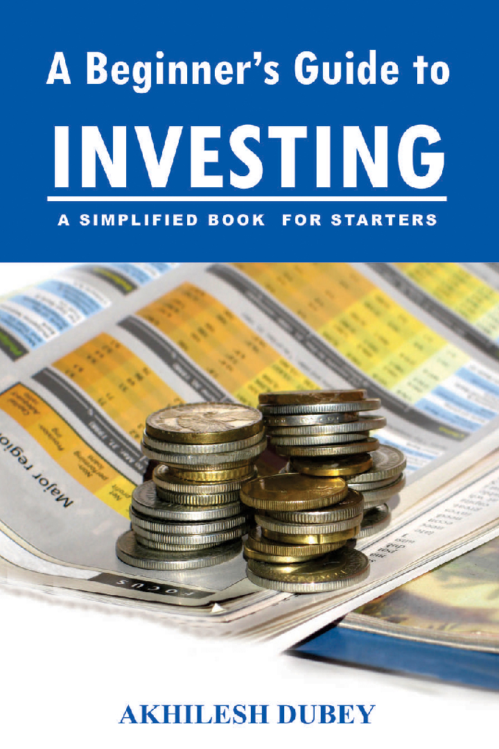 A Beginners Guide To Investing A Simplified Book For Starters By Akshilesh Dubey - Page 1