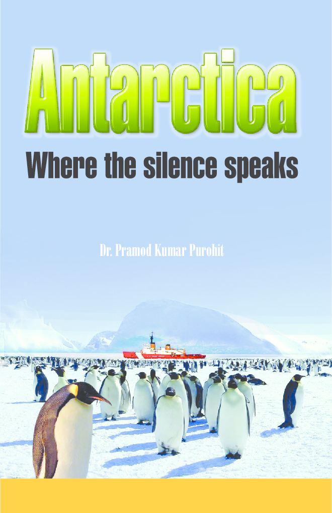 ANTARCTICA Where the silence speaks By Dr. Pramod Kumar Purohit - Page 1