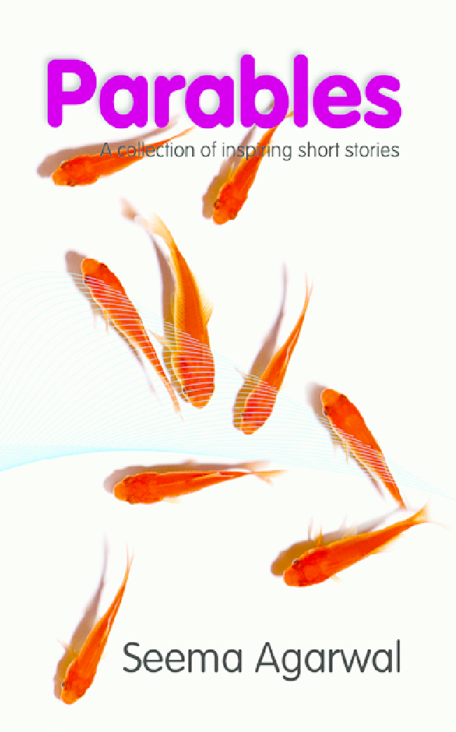 Parables A Collection of Inspiring Short Stories By Seema Agarwal - Page 1