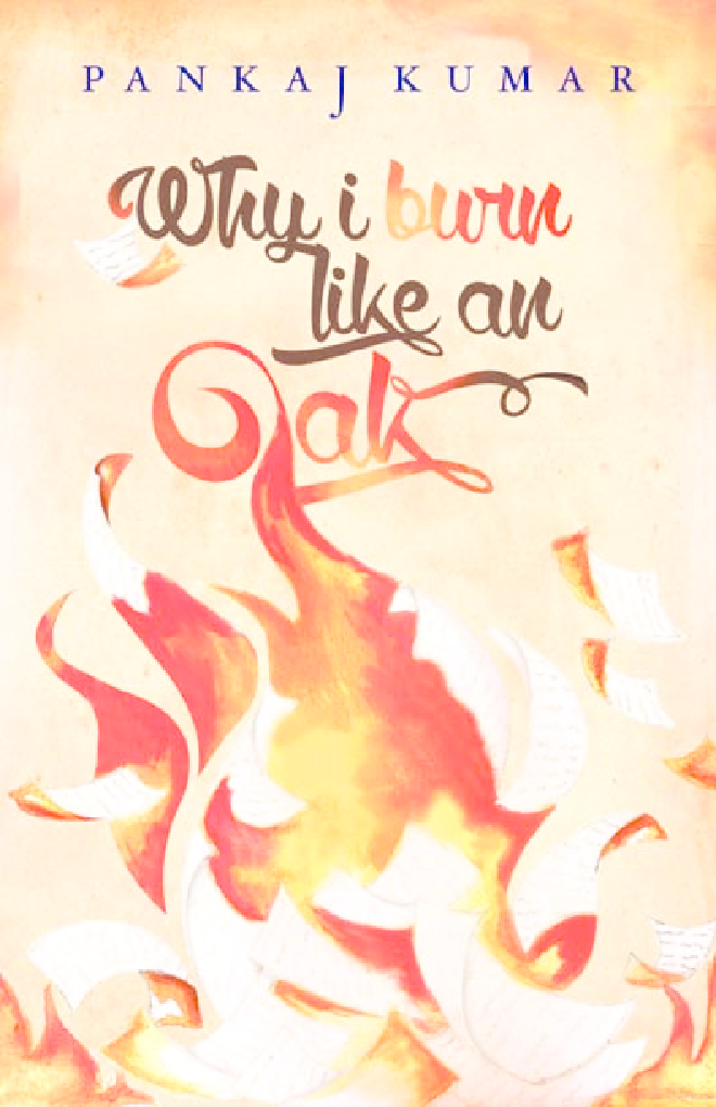 Why I Burn Like An Oak By Pankaj Kumar - Page 1
