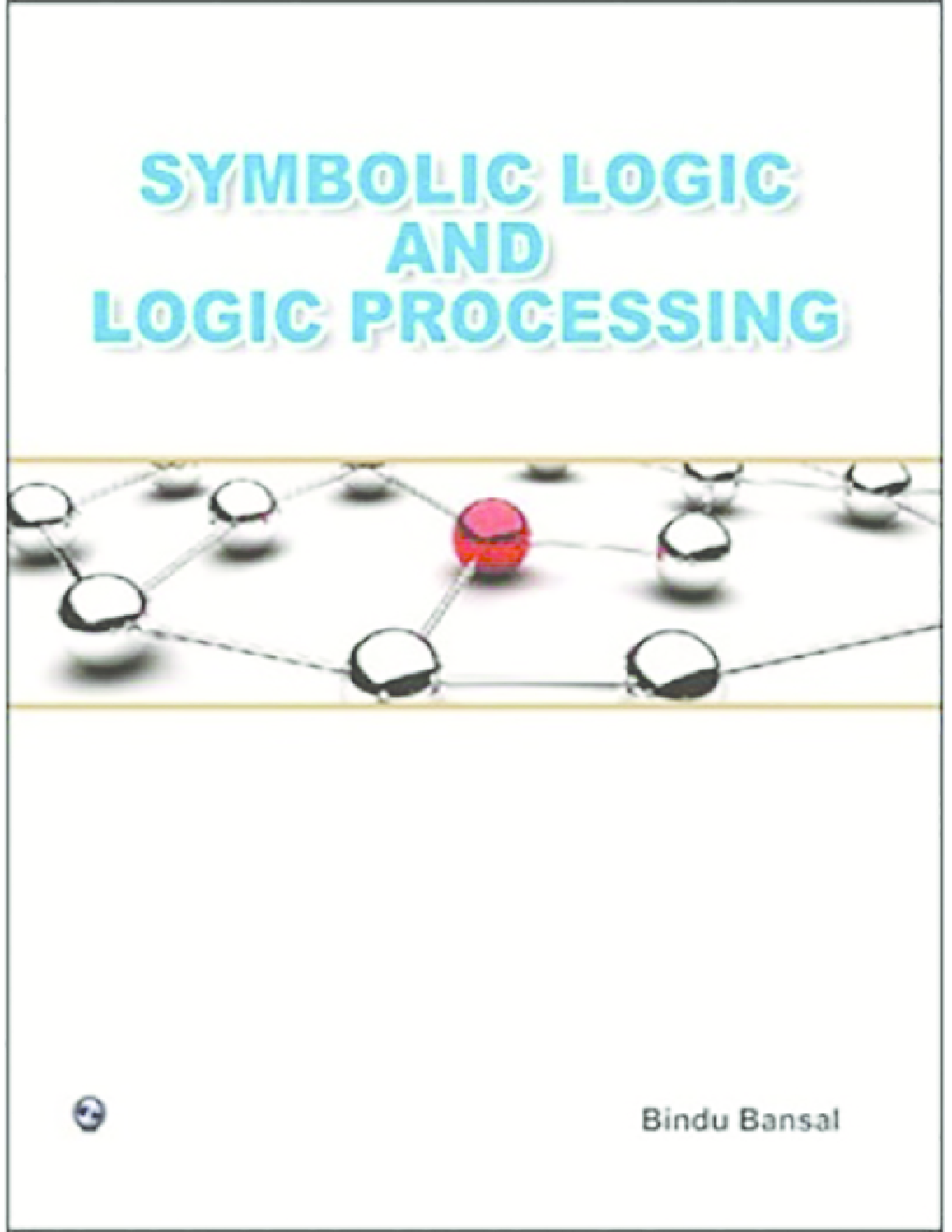 Symbolic Logic And Logic Processing By Bindu Bansal - Page 1