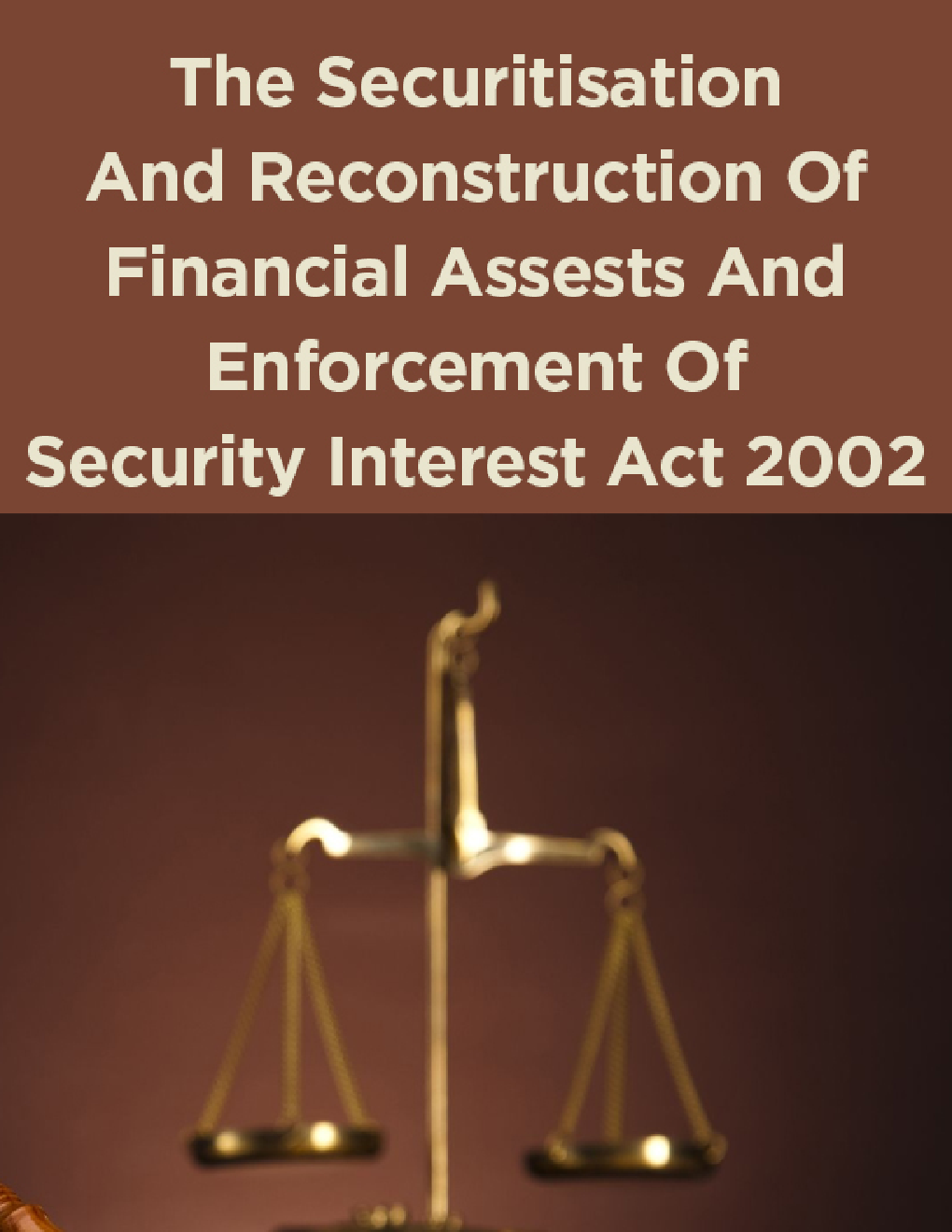 The Securitisation And Reconstruction Of Financial Assests And Enforcement Of Security Interest Act 2002 - Page 1
