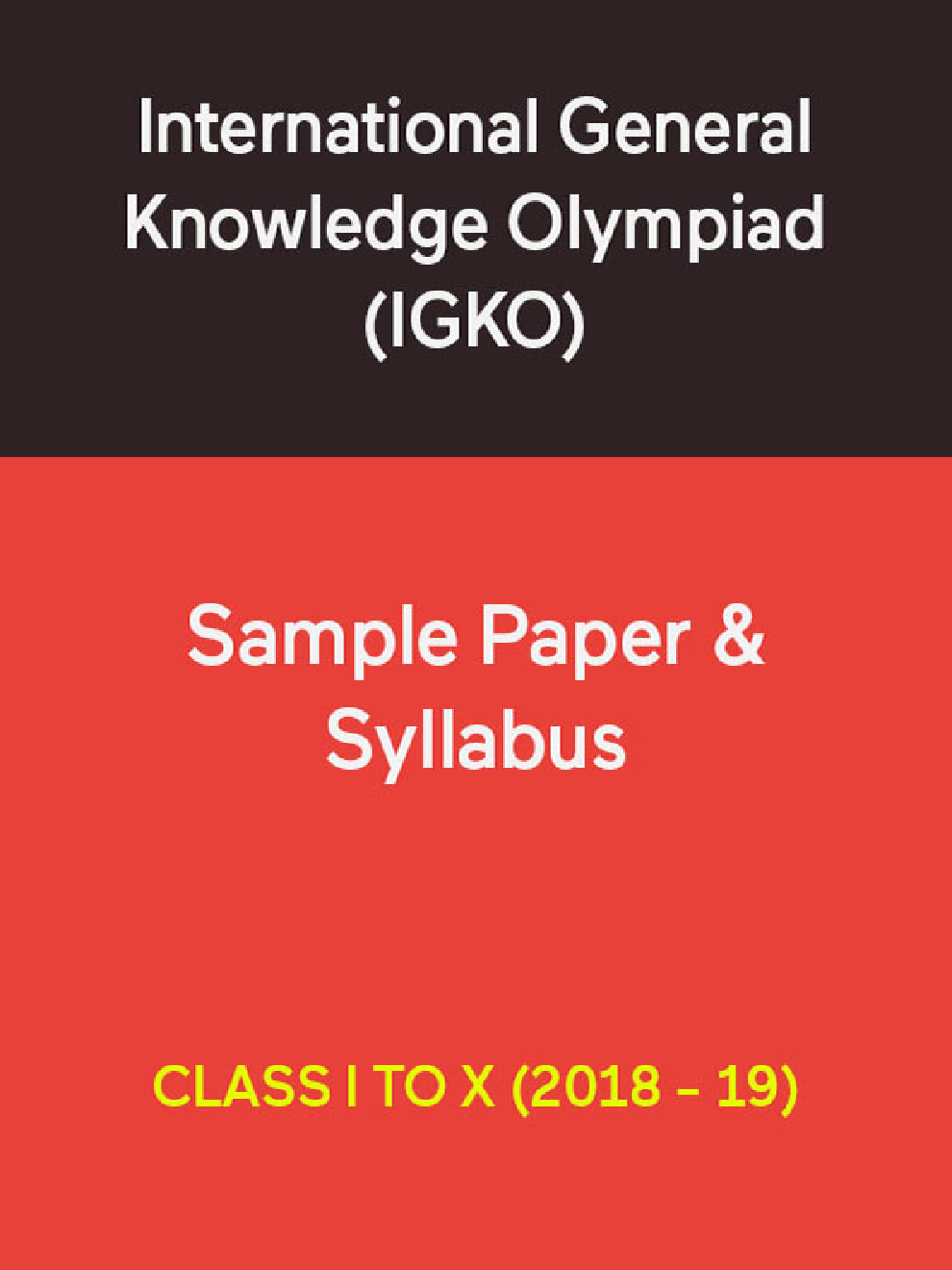 International General Knowledge Olympiad (IGKO) Sample Paper & Syllabus For Class I To X (2018 - 19) - Page 1