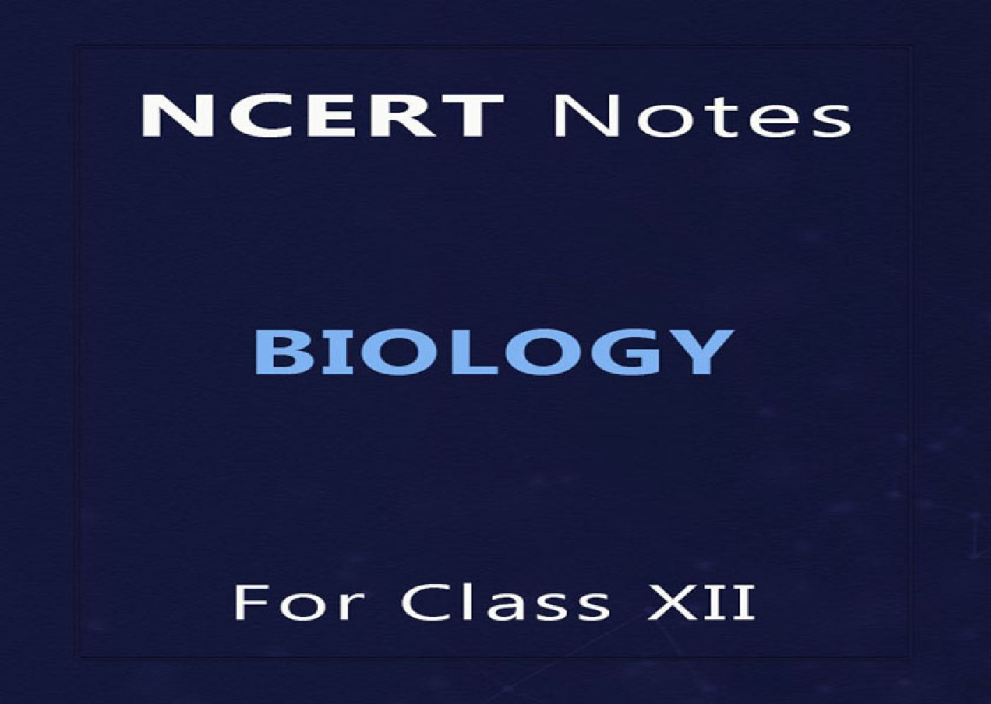 NCERT Notes Biology For Class XII - Page 1