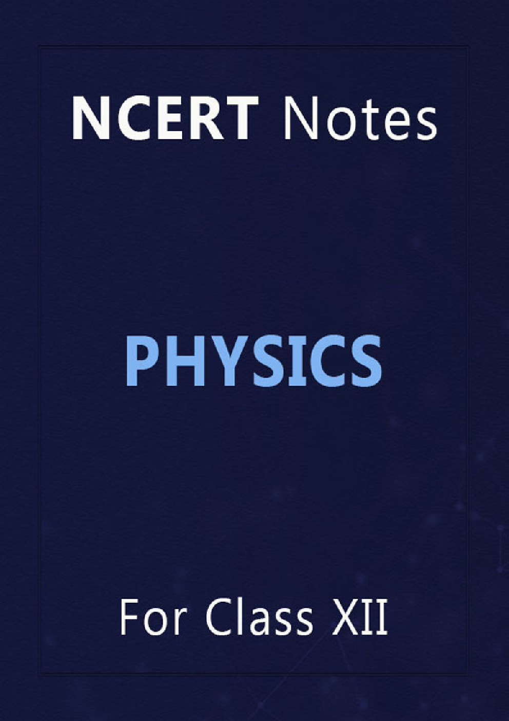 NCERT Notes Physics For Class XII - Page 1