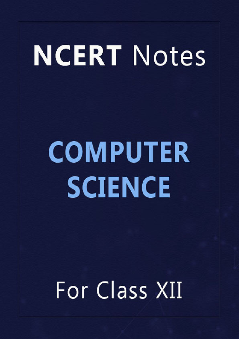NCERT Notes Computer Science For Class XII - Page 1