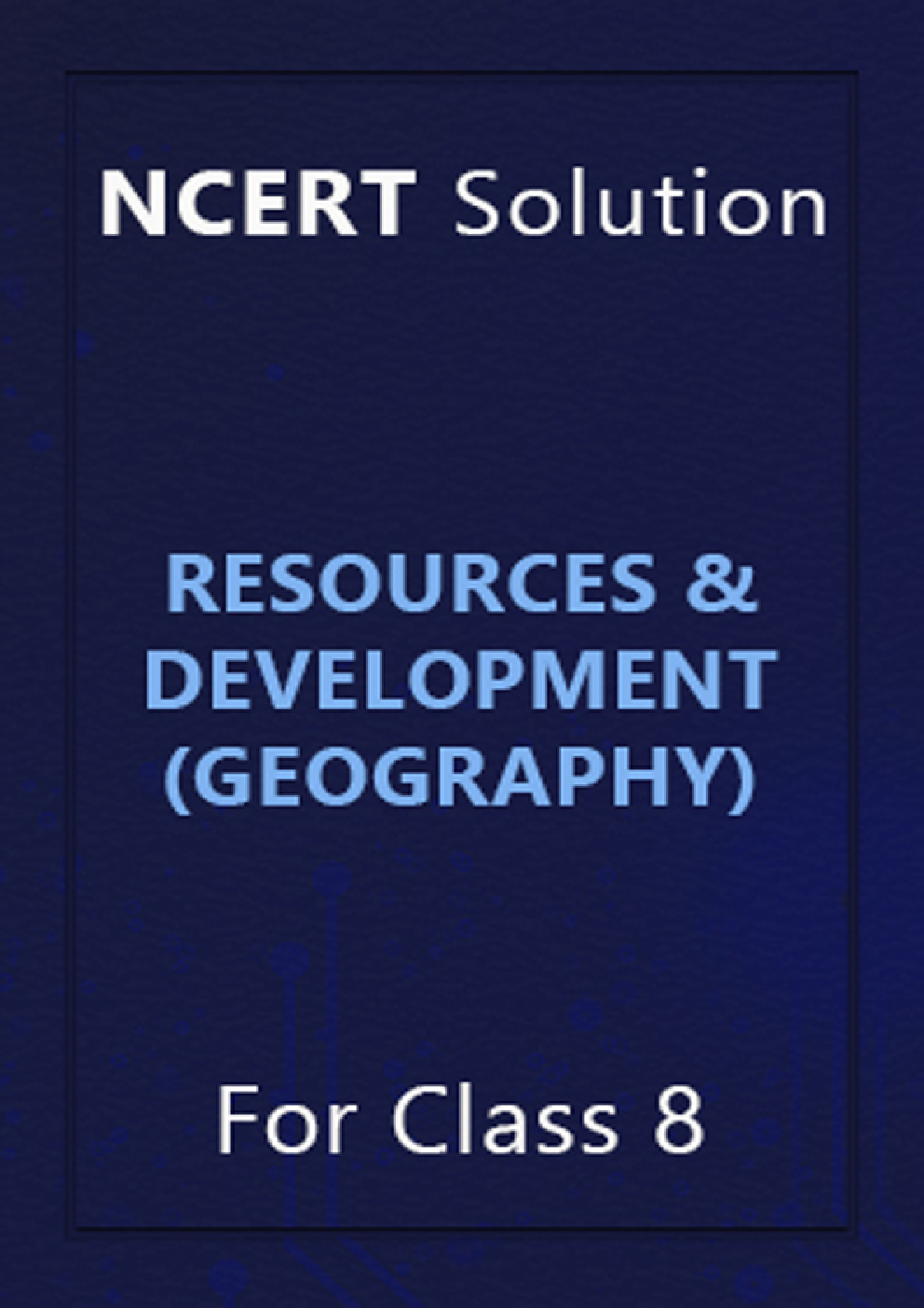 NCERT Solution For Class 8 Resources And Development (Geography) - Page 1