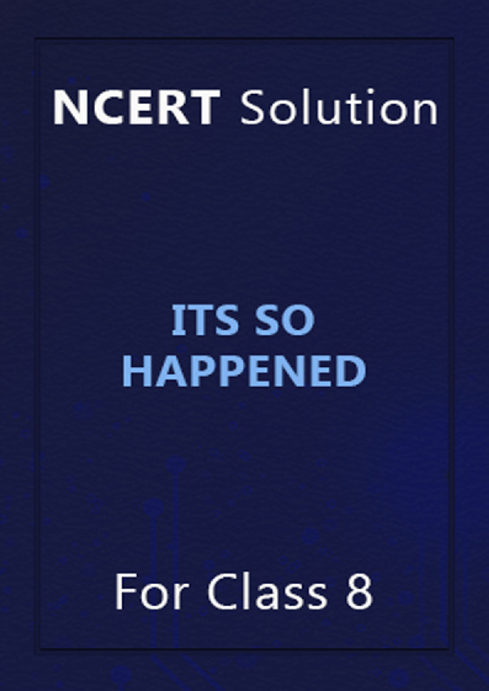 NCERT Solution For Class 8 Its So Happened - Page 1