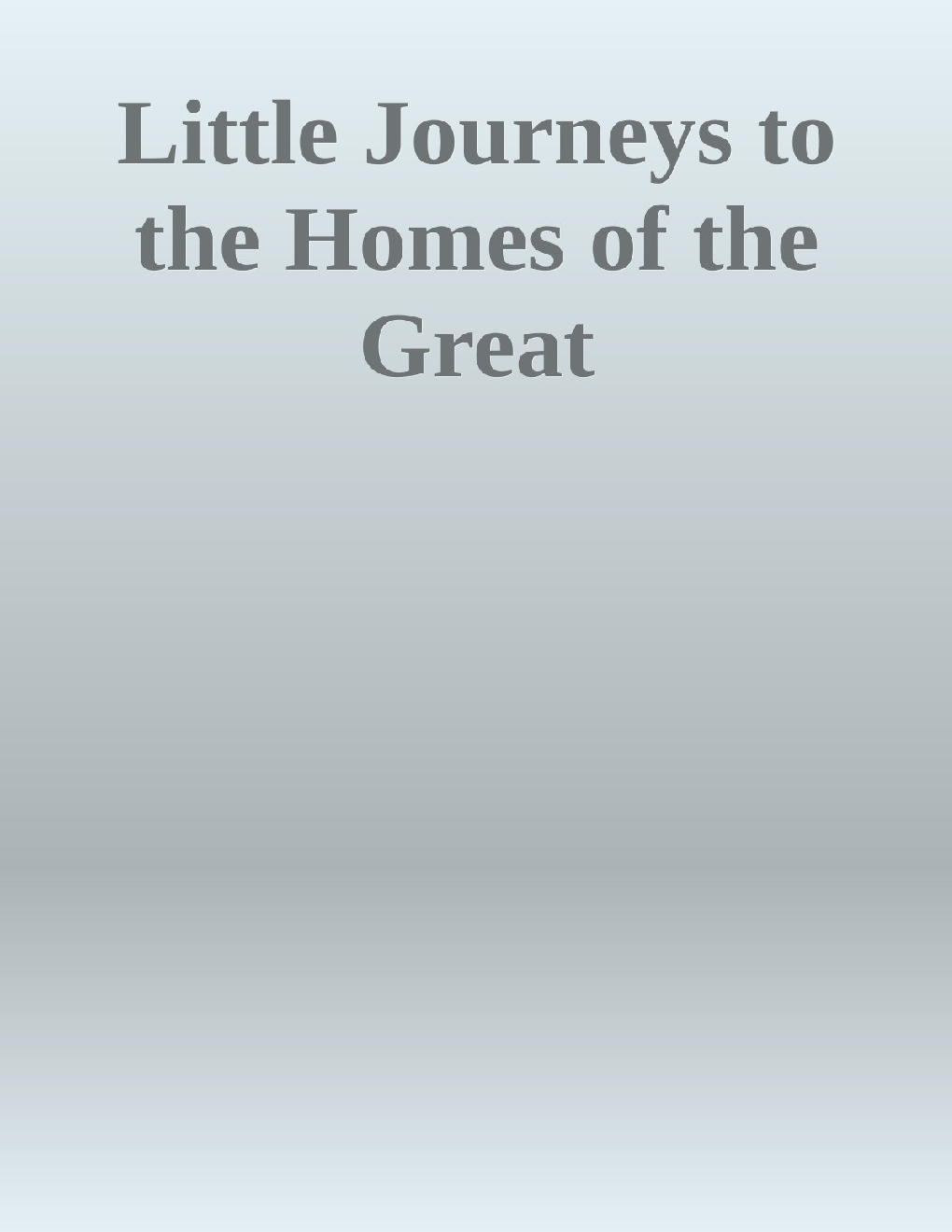 Little Journeys TO The Homes Of The Great - Page 1