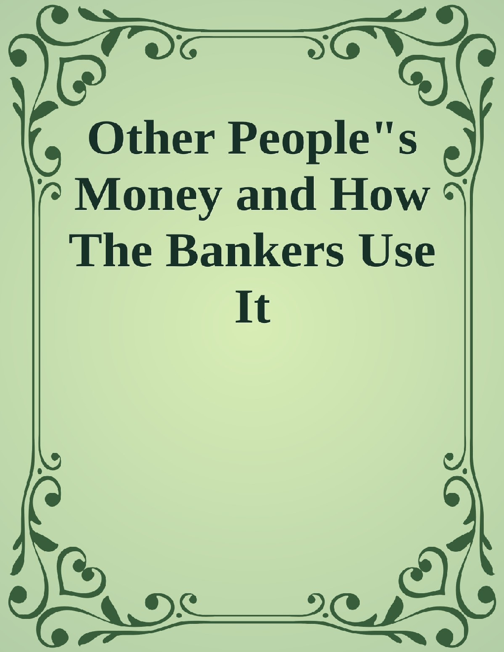 Other Peoples Money And How The bankers Use It - Page 1