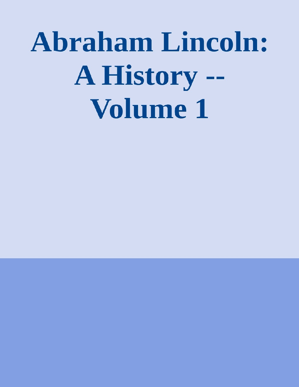 Abraham Lincoln A History - Page 1