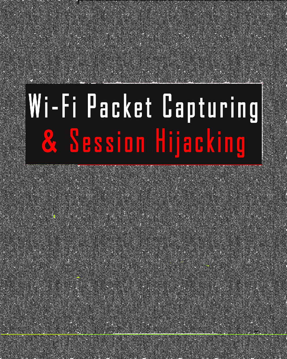 Wi-Fi Packet Capturing And Session Hijacking - Page 1