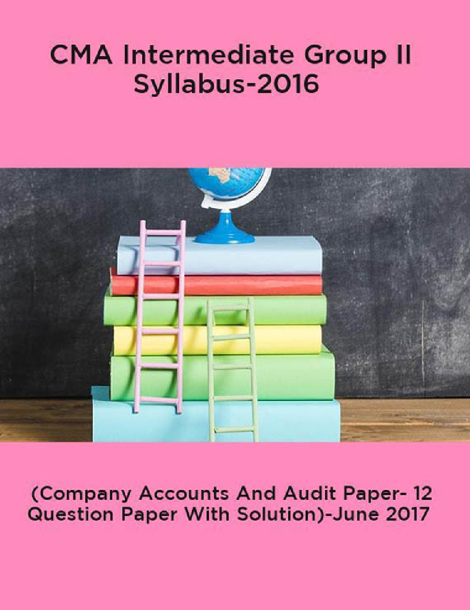 CMA Intermediate Group II Syllabus-2016 (Company Accounts And Audit Paper- 12 Question Paper With Solution)-June 2017 - Page 1