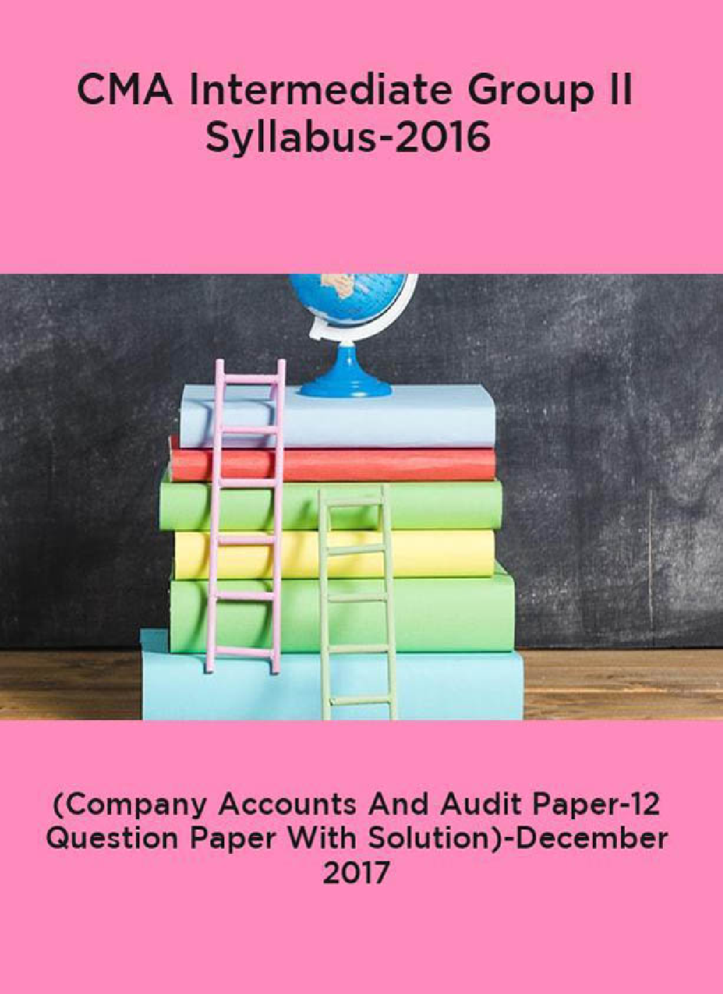 CMA Intermediate Group II Syllabus-2016 (Company Accounts And Audit Paper-12 Question Paper With Solution)-December 2017 - Page 1