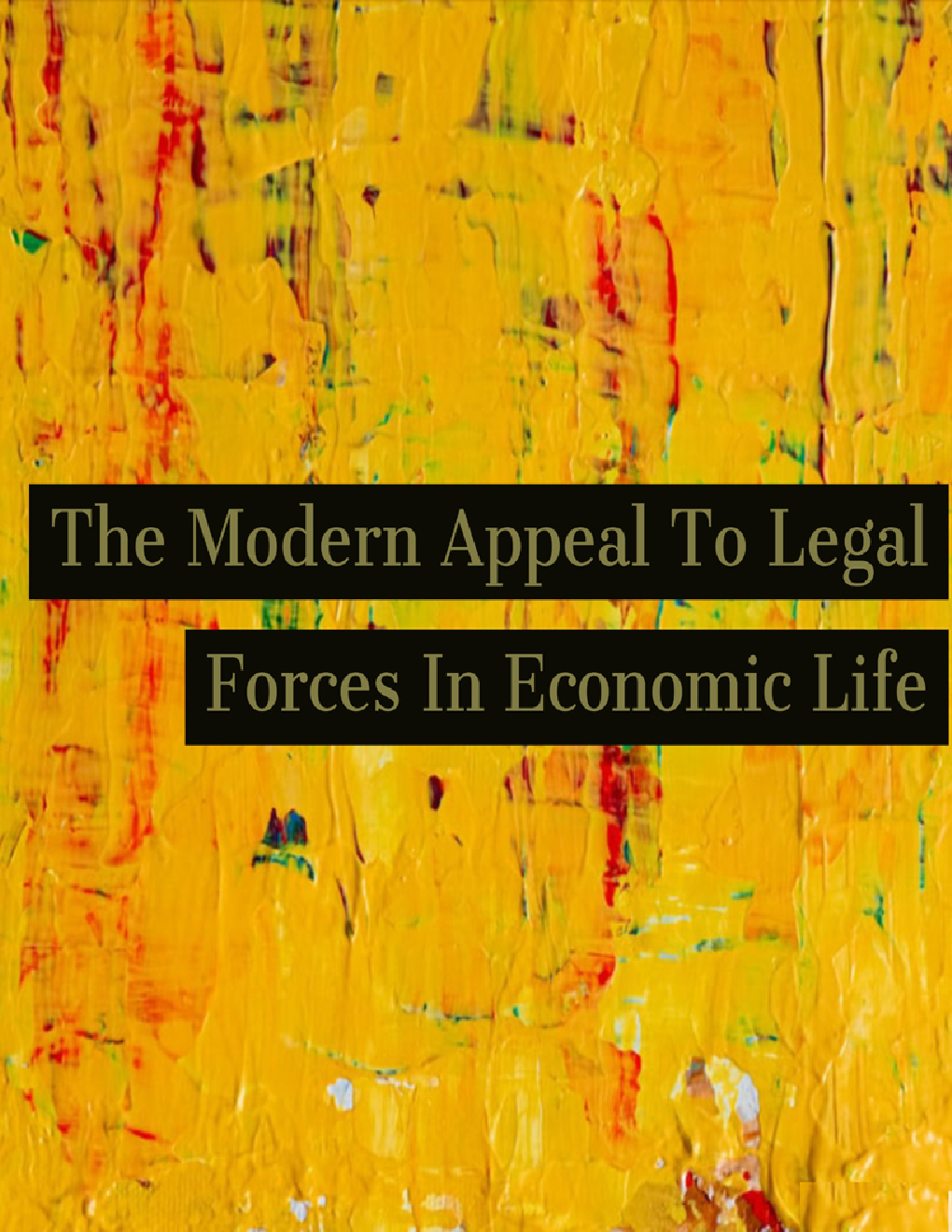 The Modern Appeal To Legal Forces In Economic Life - Page 1