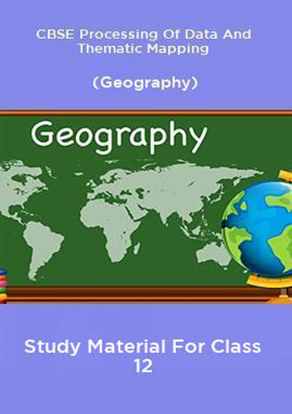 CBSE Processing Of Data And Thematic Mapping (Geography) Study Material For Class 12 - Page 1