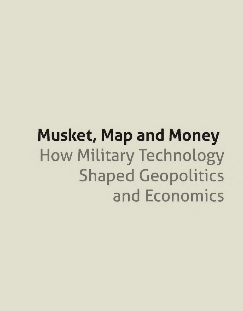 Musket Map And Money How Military Technology Shaped Geopolitics And Economics - Page 1