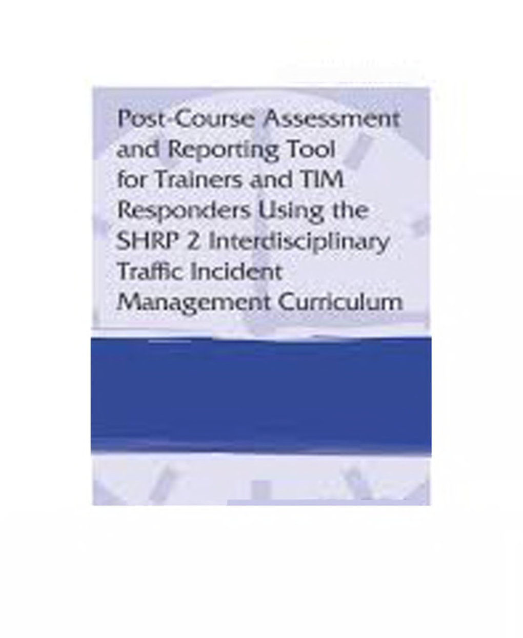 Post Course Assessment And Reporting Tool For Trainers And TIM Responders Using The SHRP 2 Interdisciplinary traffic Incident Management Curriculum - Page 1