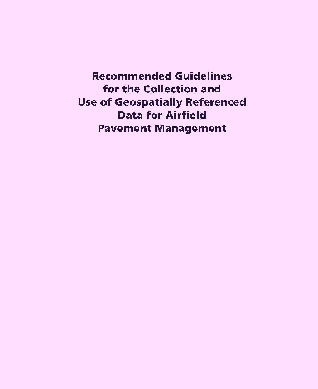 Recommended Guidelines For The Collection And Use Of Geospatially Referenced Data For Airfield Pavement Management - Page 1