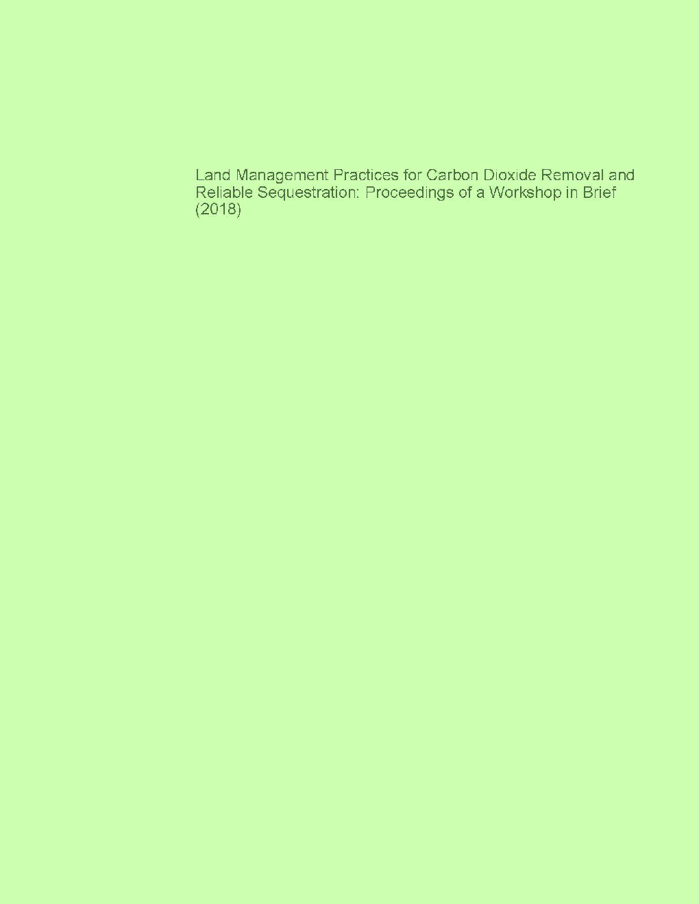 Land Management Practices For Carbon Dioxide Removal And Rellable Sequestration Proceedings Of A Workshop In Brief (2018) - Page 1