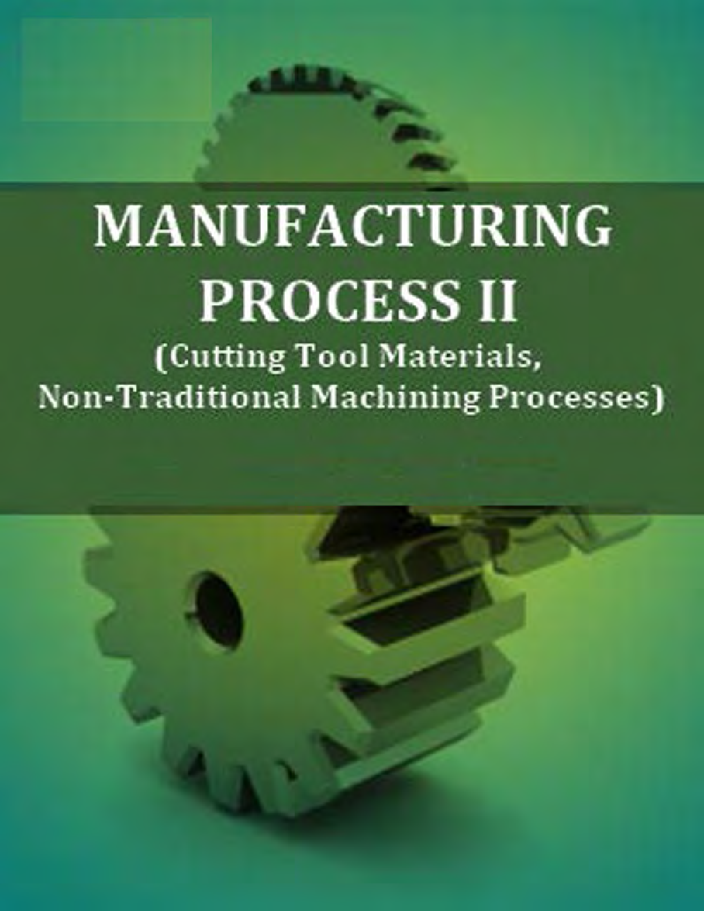 Manufacturing Process II (Cutting Tool Materials, Non-Traditional Machining Processes) - Page 1