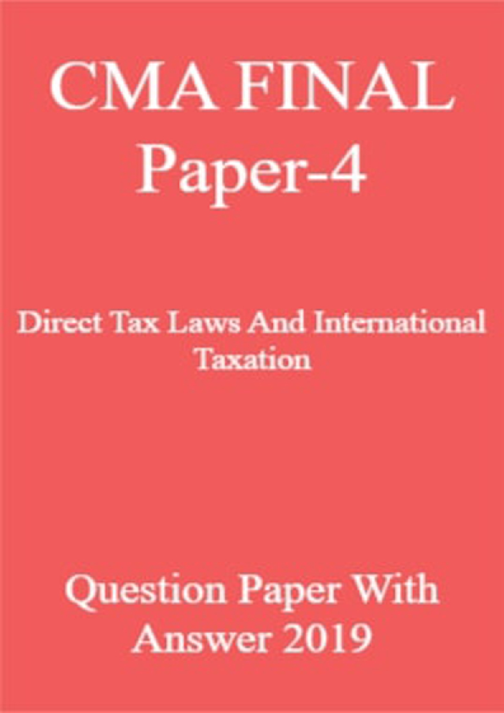 CMA FINAL Paper-4  Direct Tax Laws And International Taxation Question Paper With Answer 2019 - Page 1