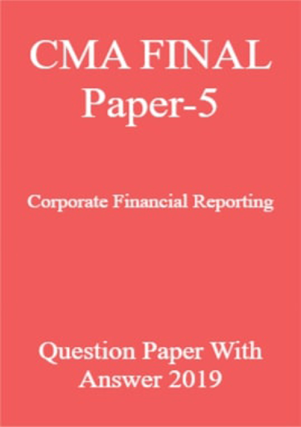 CMA FINAL Paper-5  Corporate Financial Reporting Question Paper With Answer 2019 - Page 1