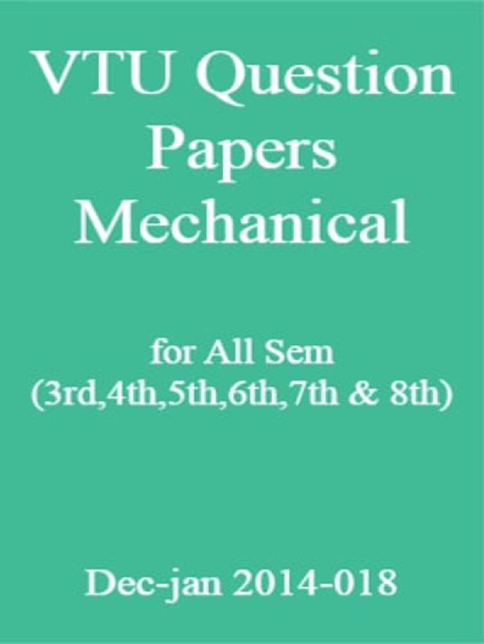 VTU Question Papers Mechanical for All Sem (3rd,4th,5th,6th,7th & 8th) Dec-jan 2014-018 - Page 1