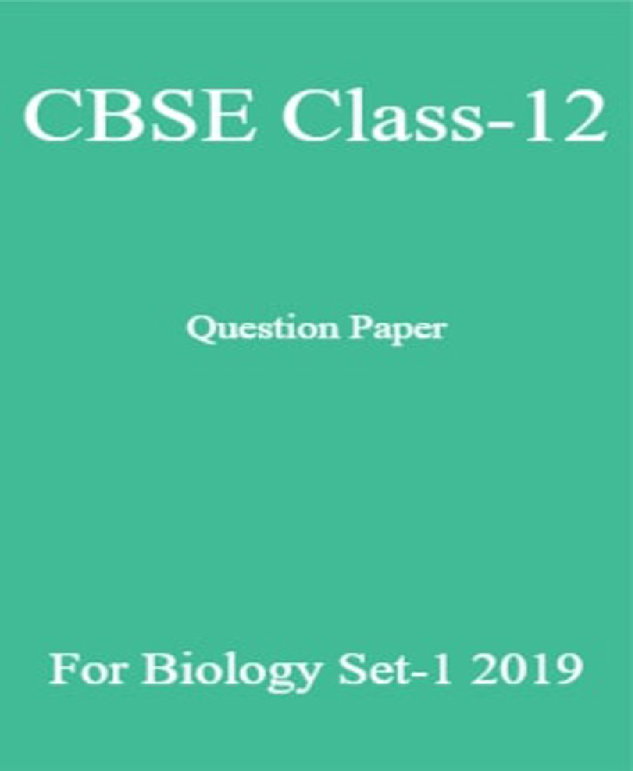CBSE Class-12 Question Paper For Biology Set-1 2019 - Page 1