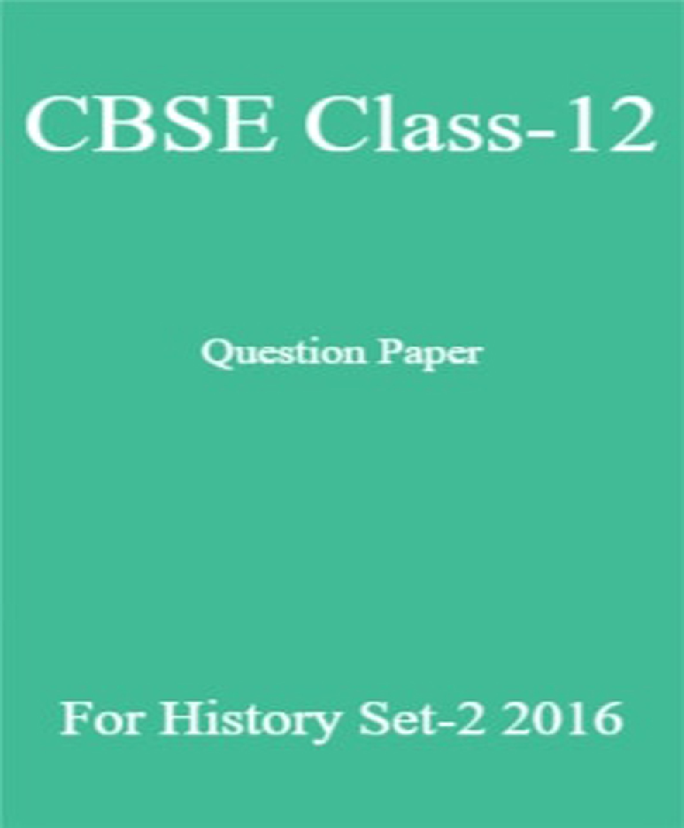 CBSE Class-12 Question Paper For History Set-2 2016 - Page 1