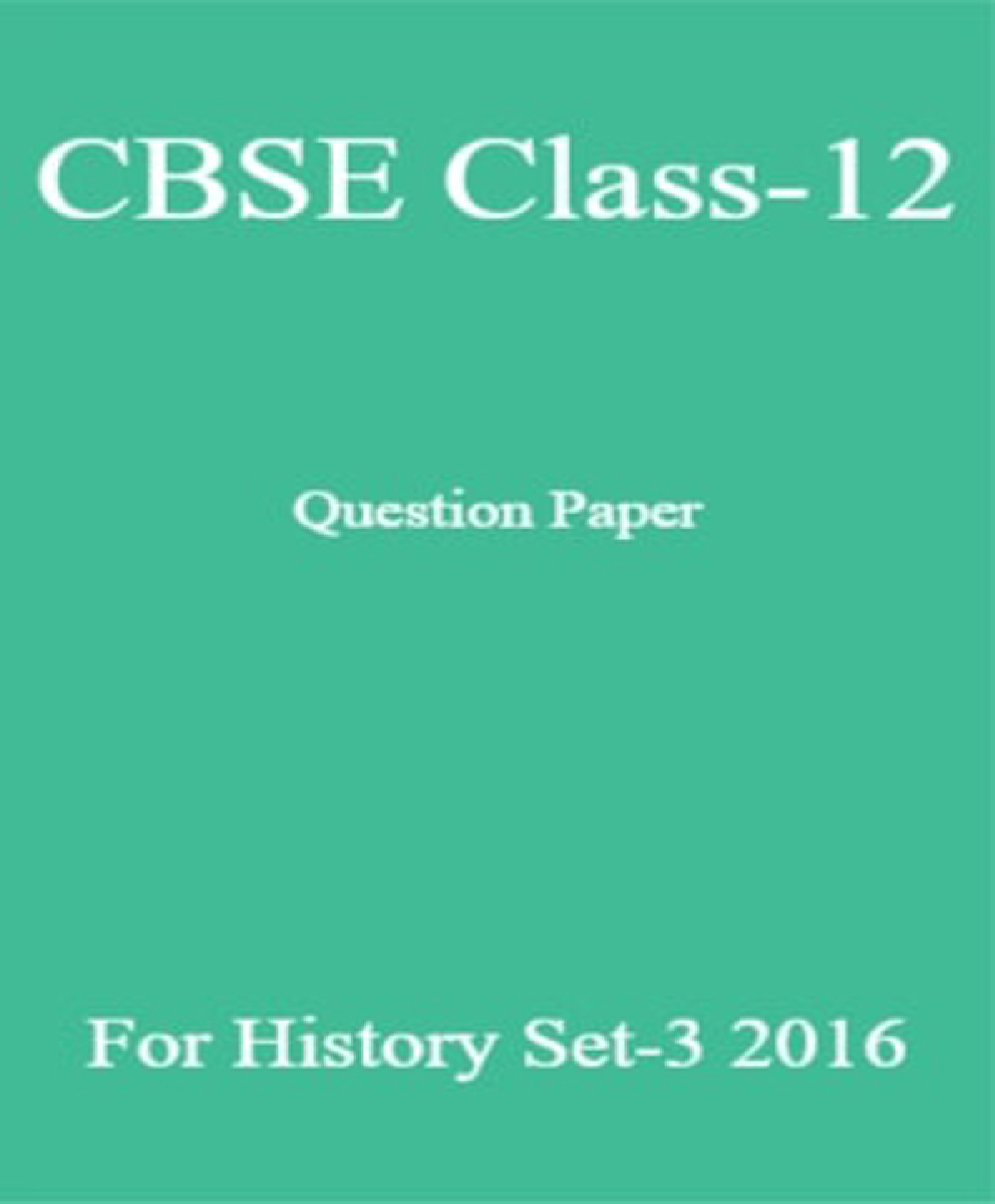 CBSE Class-12 Question Paper For History Set-3 2016 - Page 1