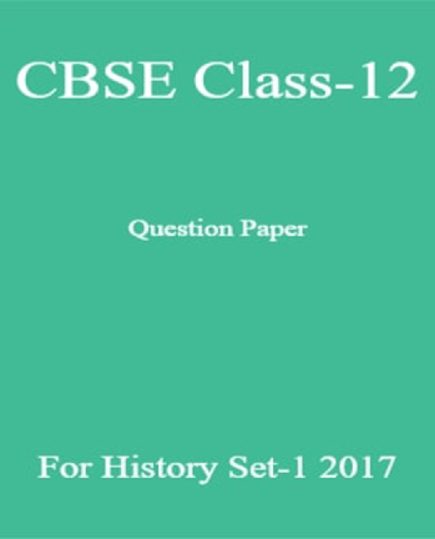 CBSE Class-12 Question Paper For History Set-1 2017 - Page 1