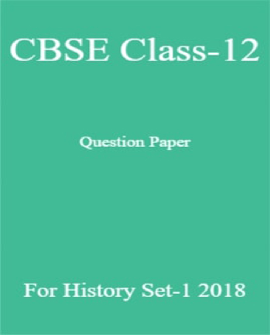 CBSE Class-12 Question Paper For History Set-1 2018 - Page 1
