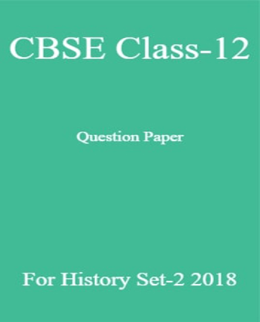 CBSE Class-12 Question Paper For History Set-2 2018 - Page 1