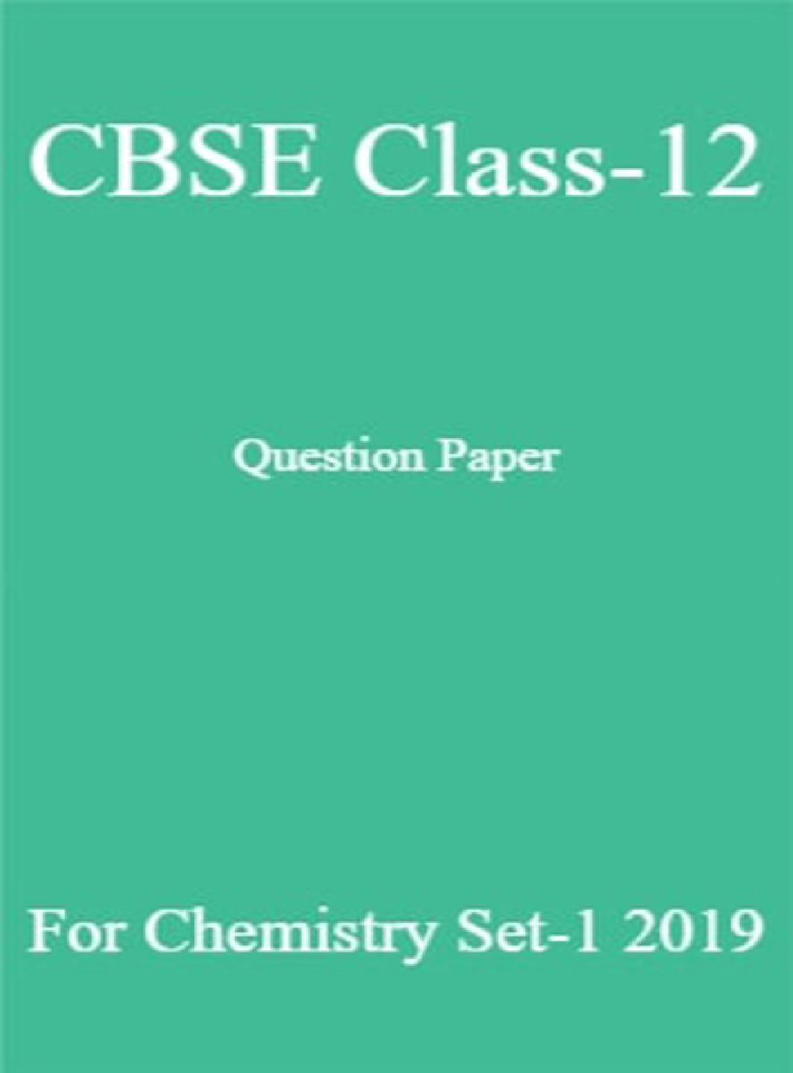 CBSE Class-12 Question Paper For Chemistry Set-1 2019 - Page 1