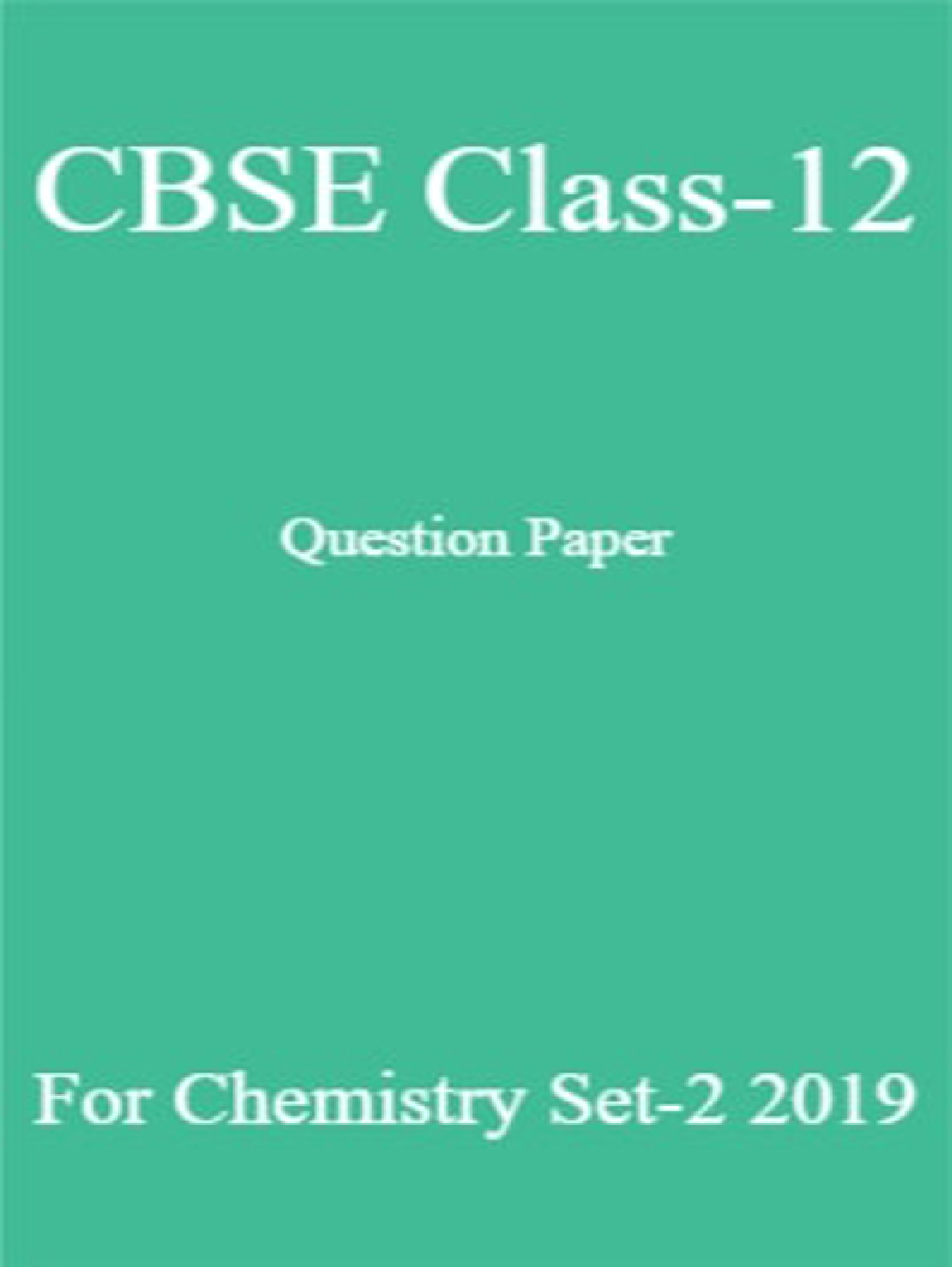 CBSE Class-12 Question Paper For Chemistry Set-2 2019 - Page 1