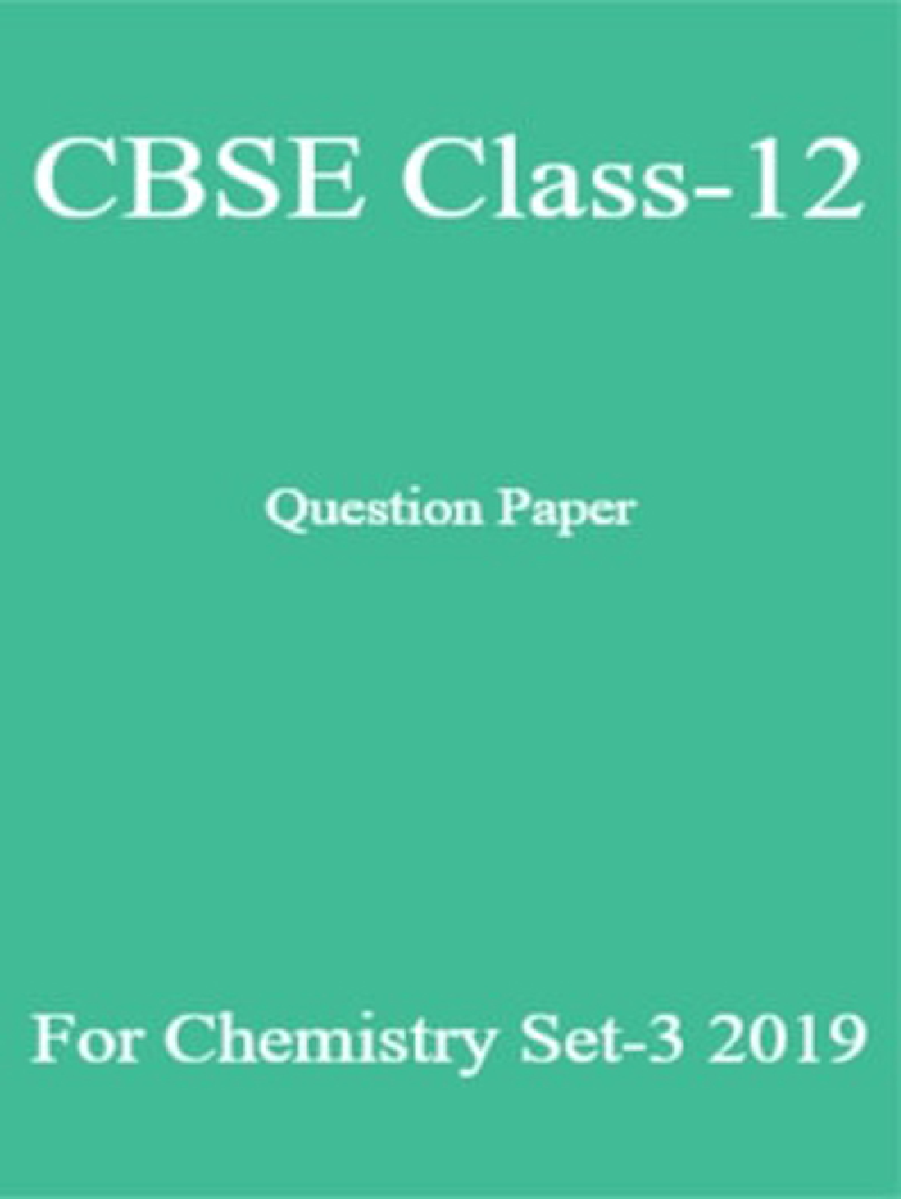 CBSE Class-12 Question Paper For Chemistry Set-3 2019 - Page 1