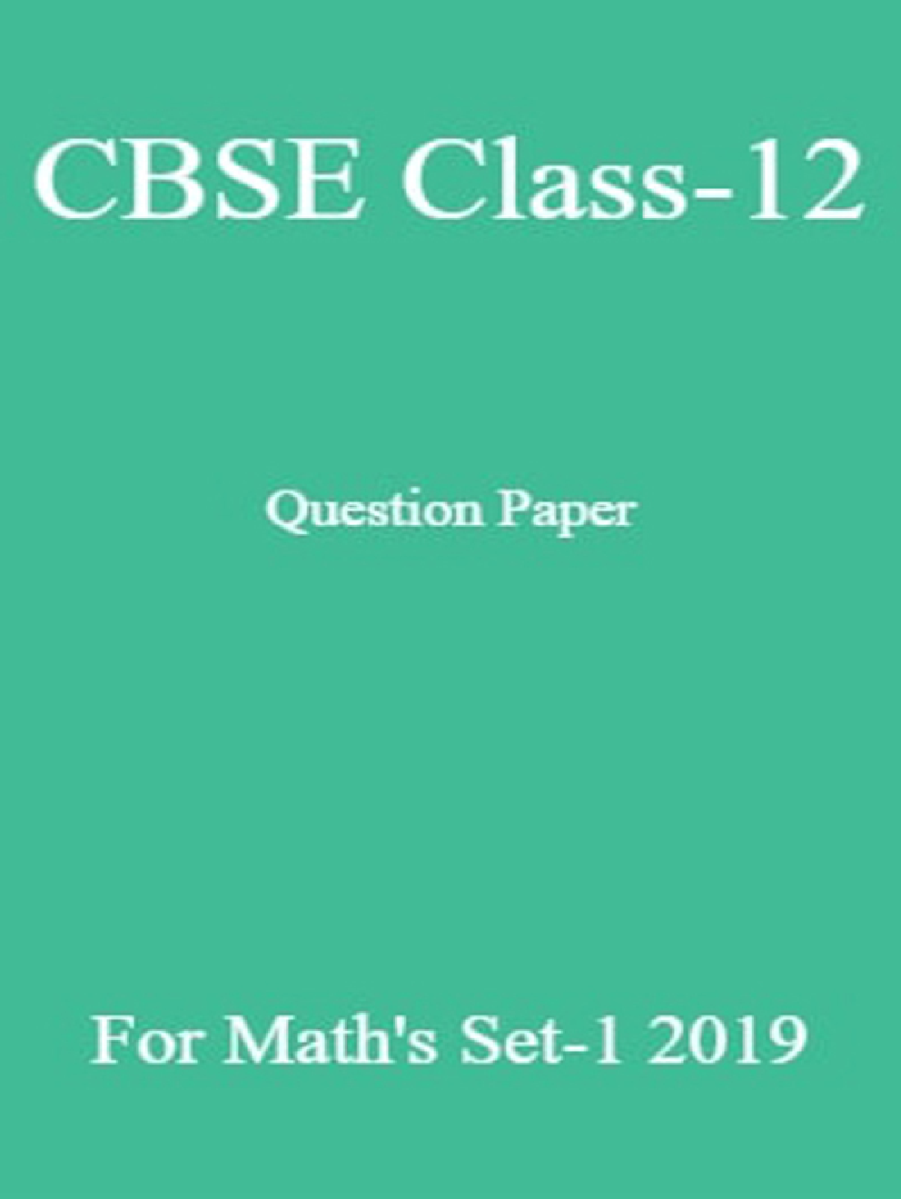 CBSE Class-12 Question Paper For Math’s Set-1 2019 - Page 1