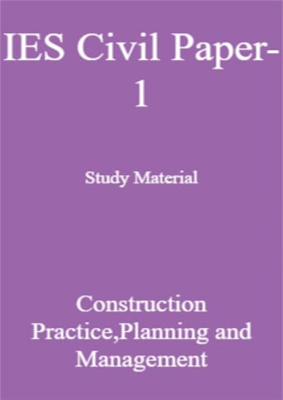 IES Civil Paper-1 Study Material Construction Practice,Planning and Managements - Page 1