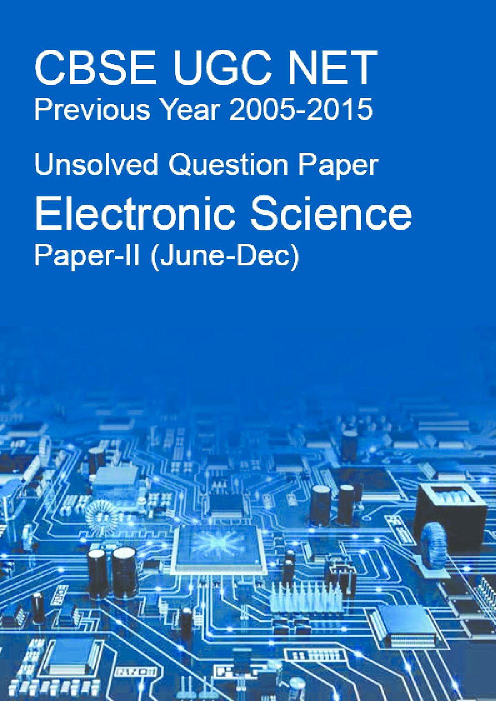 CBSE UGC NET Previous Year 2005-2015 Unsolved Question Paper Electronic Science Paper-II (June-Dec)  - Page 1