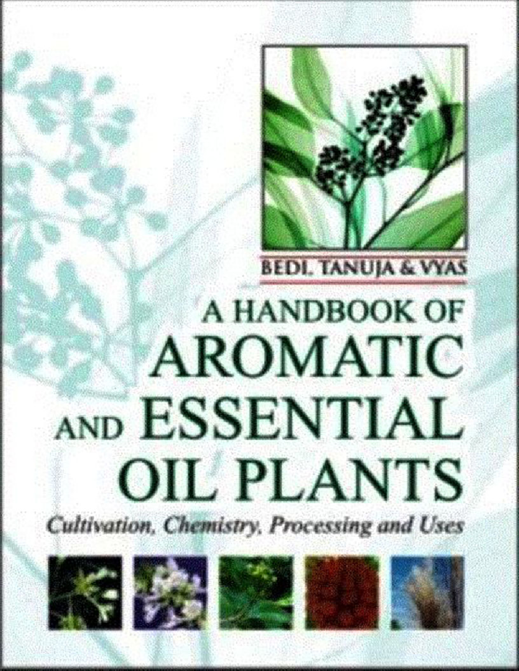 A Handbook of Aromatic and Essential Oil Plants: Cultivation, Chemistry, Processing and Uses - Page 1