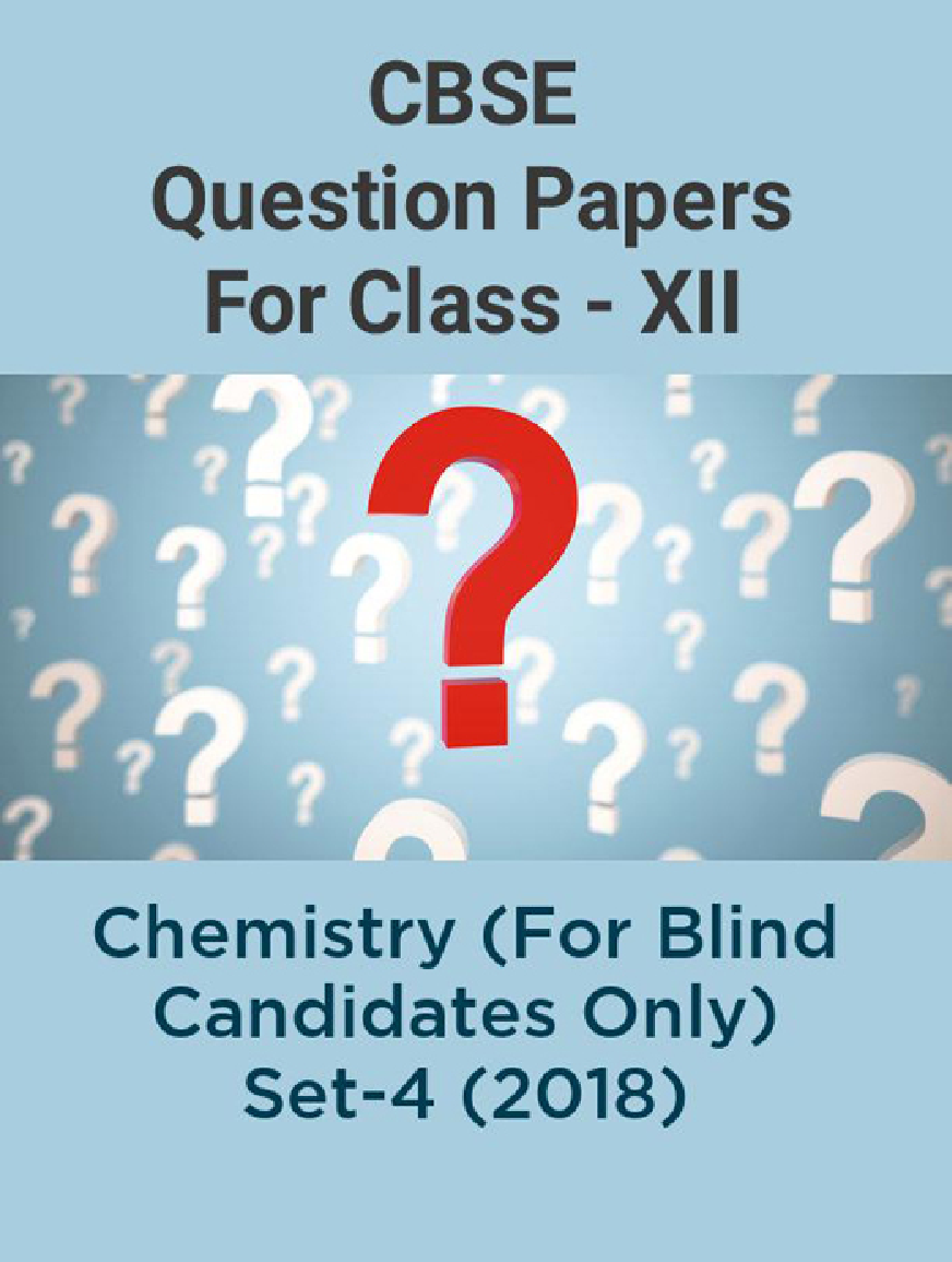 CBSE Question Papers For Class - XII Chemistry (For Blind Candidates Only) Set-4 (2018) - Page 1
