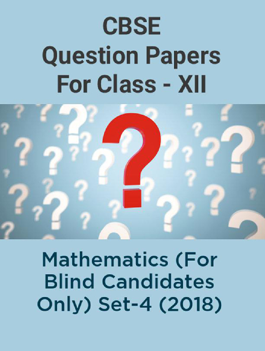 CBSE Question Papers For Class - XII Mathematics (For Blind Candidates Only) Set-4 (2018) - Page 1