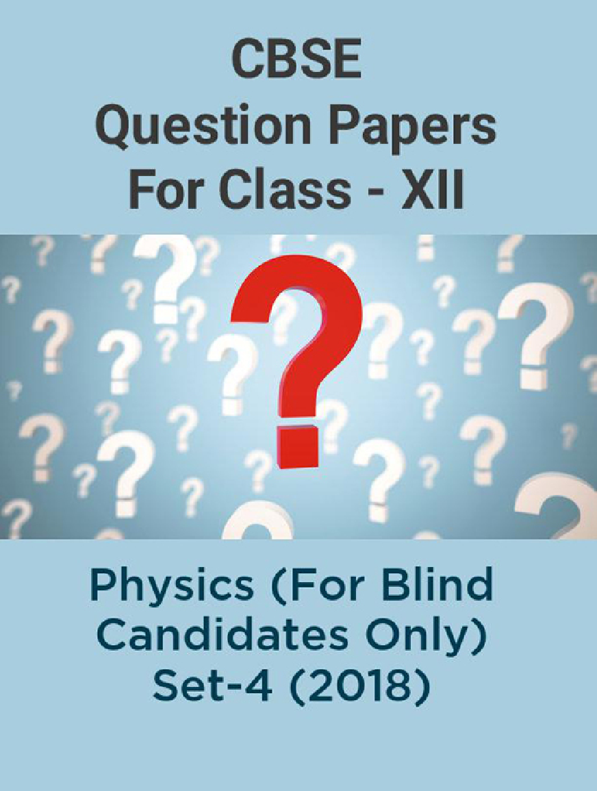CBSE Question Papers For Class - XII Physics (For Blind Candidates Only) Set-4 (2018) - Page 1
