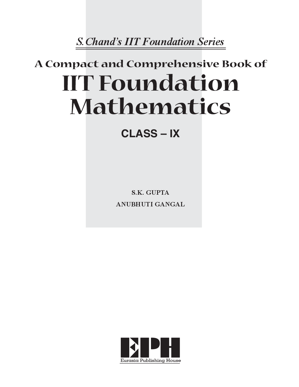 Download IIT Foundation Mathematics For Class IX by S K Gupta And