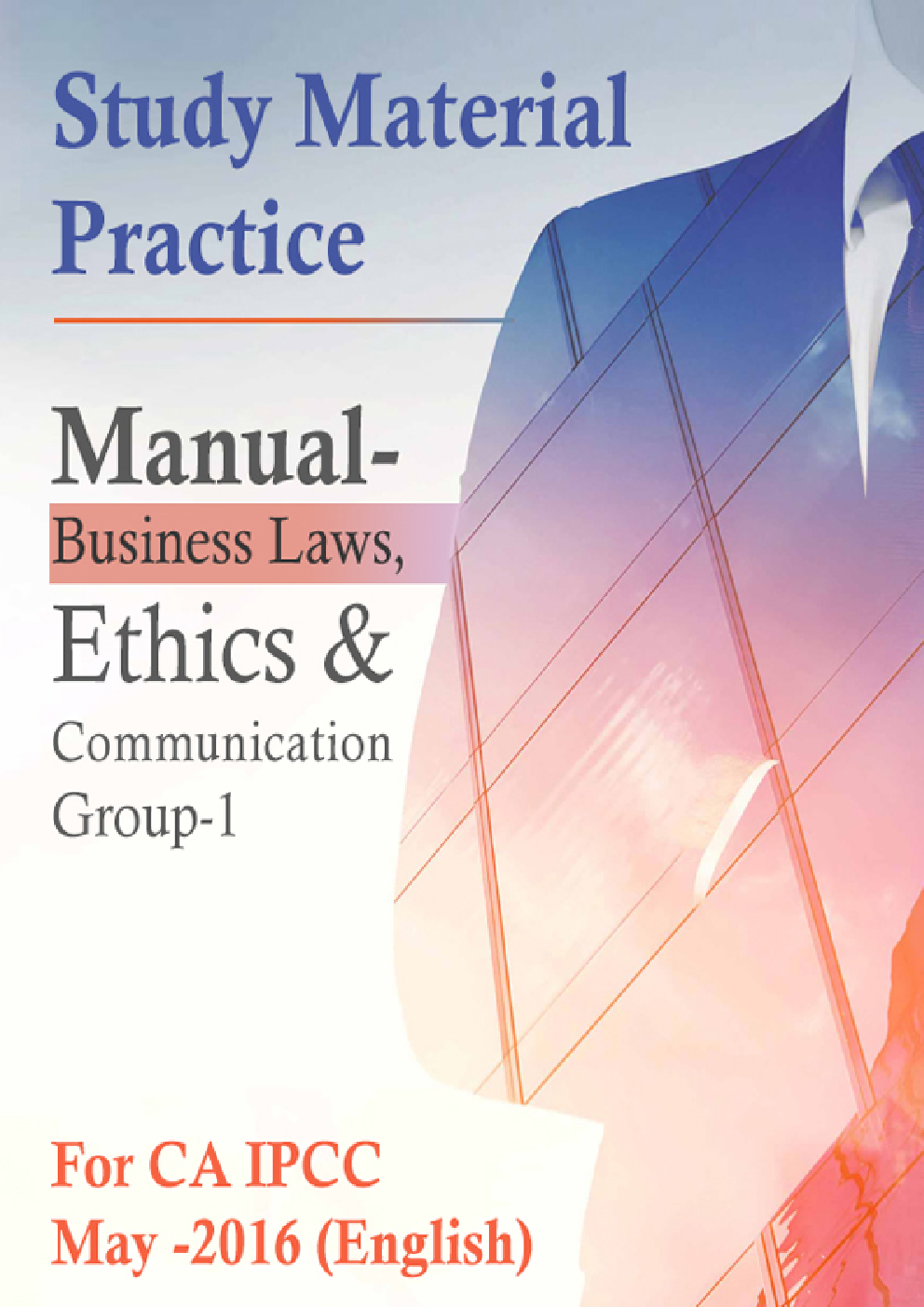 Study Material Practice Manual  Business Laws, Ethics And Communication Group-1 For CA IPCC May -2016 (English) - Page 1