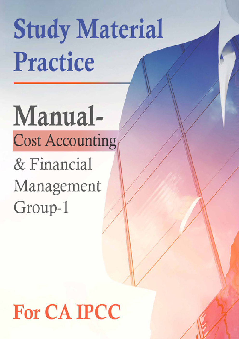 Study Material Practice Manual  Cost Accounting And Financial Management Group-1 For CA IPCC 2018 (English) - Page 1