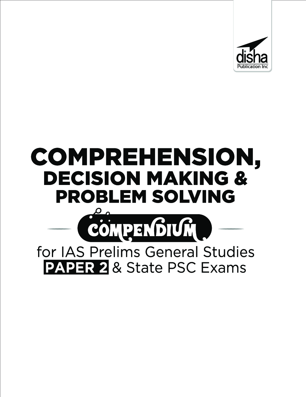 Comprehension, Decision Making & Problem Solving Compendium For IAS Prelims General Studies Paper 2 & State PSC Exams 2nd Edition - Page 2