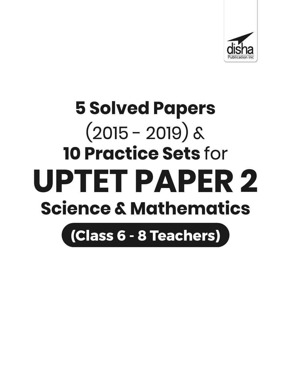 5 Solved Papers (2015 - 2019) & 10 Practice Sets For UPTET Paper 2 Science & Mathematics (Class 6 - 8 Teachers) - Page 2